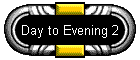 Day to Evening 2